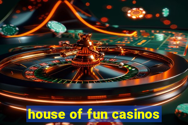 house of fun casinos