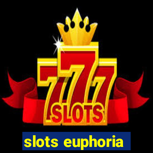 slots euphoria