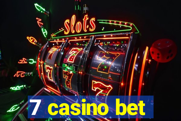 7 casino bet