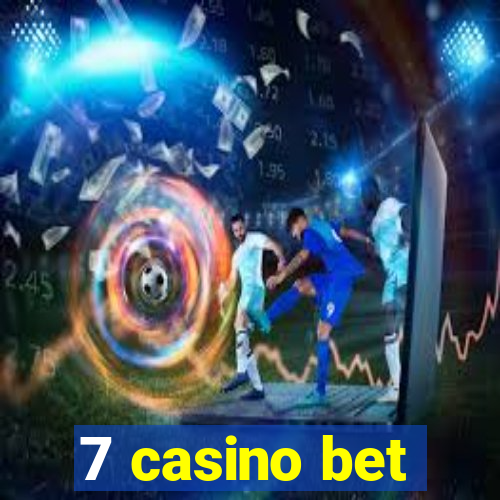 7 casino bet