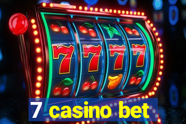 7 casino bet