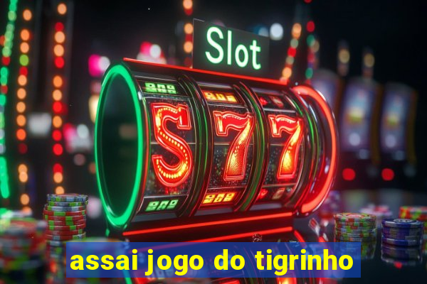 assai jogo do tigrinho