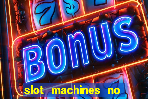 slot machines no deposit bonuses