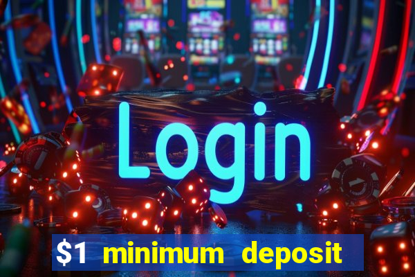 $1 minimum deposit online casino