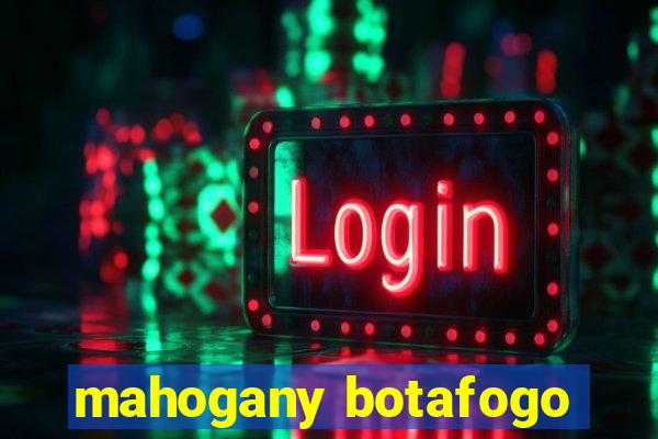 mahogany botafogo