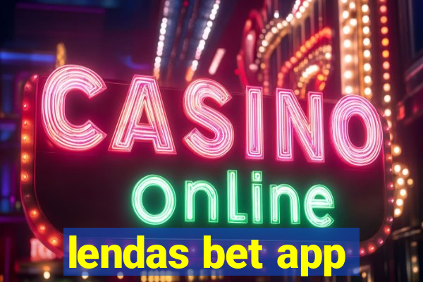 lendas bet app