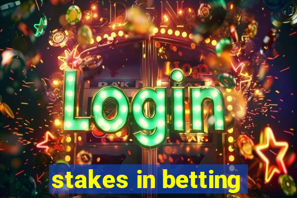 stakes in betting