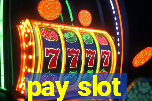 pay slot