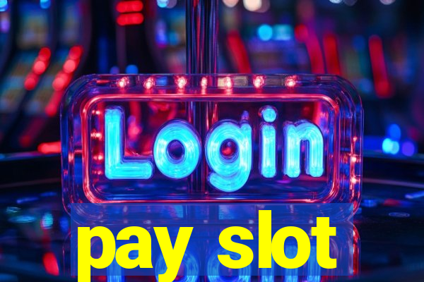 pay slot