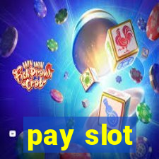 pay slot