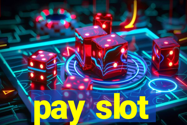 pay slot