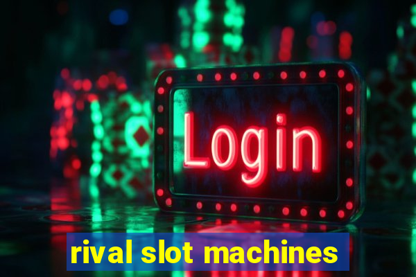 rival slot machines