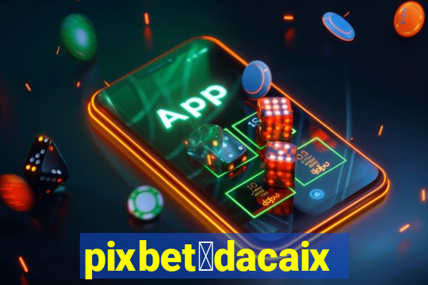 pixbet茅dacaixa