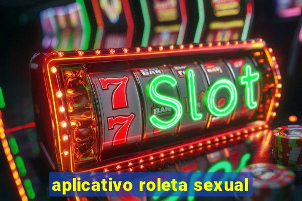 aplicativo roleta sexual