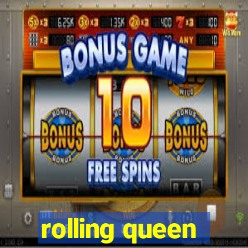 rolling queen