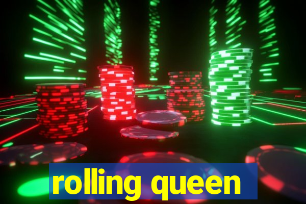 rolling queen