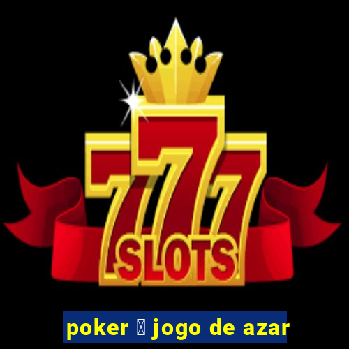 poker 茅 jogo de azar