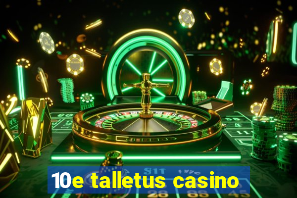 10e talletus casino