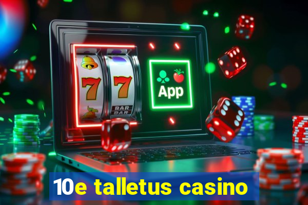 10e talletus casino