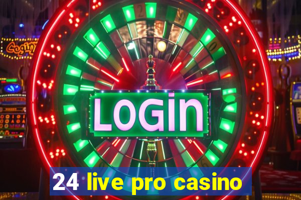 24 live pro casino