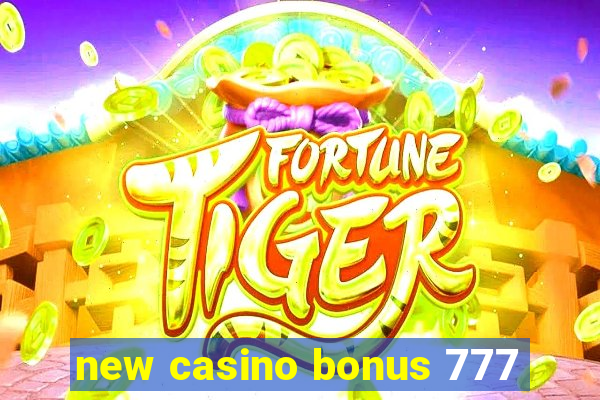 new casino bonus 777