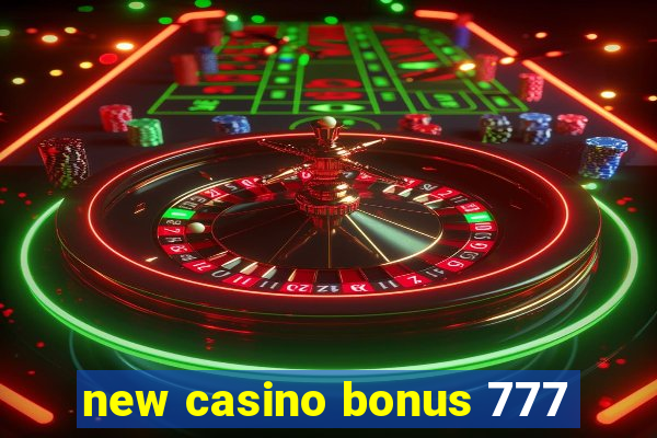 new casino bonus 777