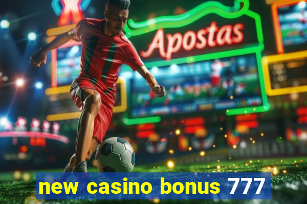 new casino bonus 777