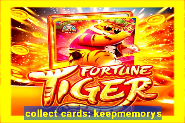 collect cards: keepmemorys