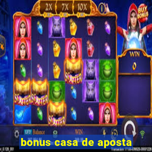 bonus casa de aposta