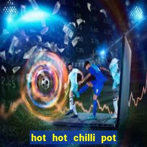 hot hot chilli pot slot free play