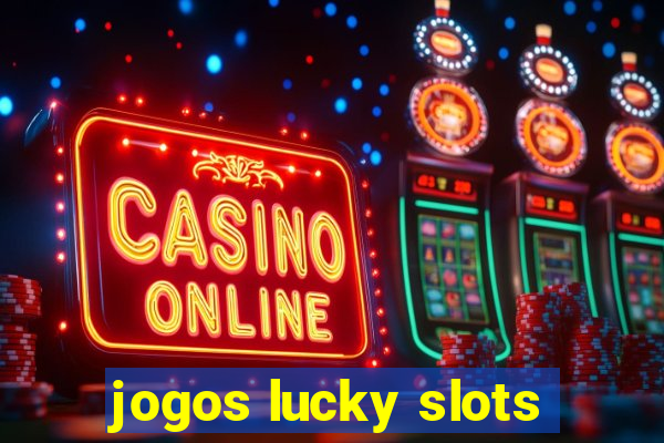 jogos lucky slots