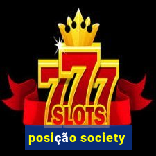 posição society