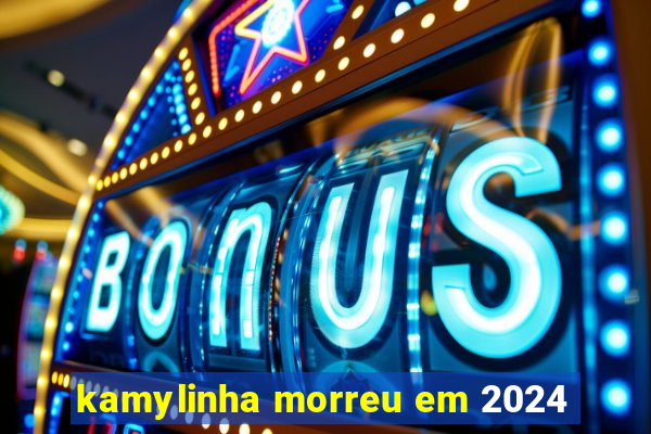 kamylinha morreu em 2024