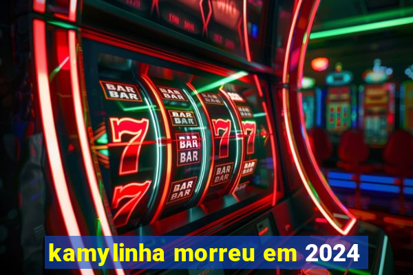 kamylinha morreu em 2024