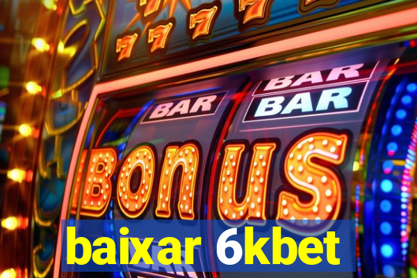 baixar 6kbet