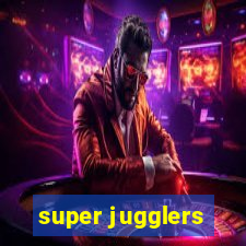 super jugglers