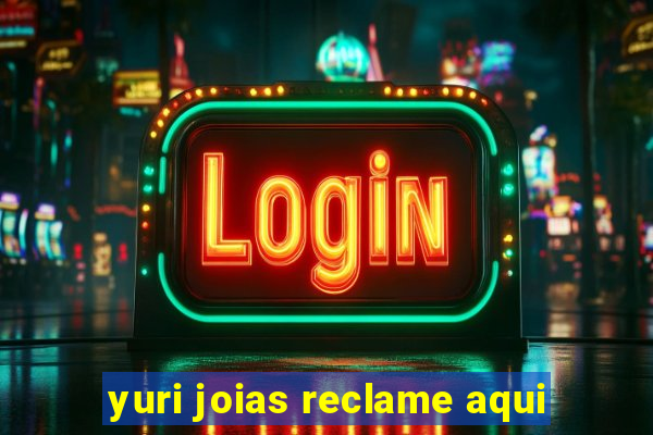 yuri joias reclame aqui