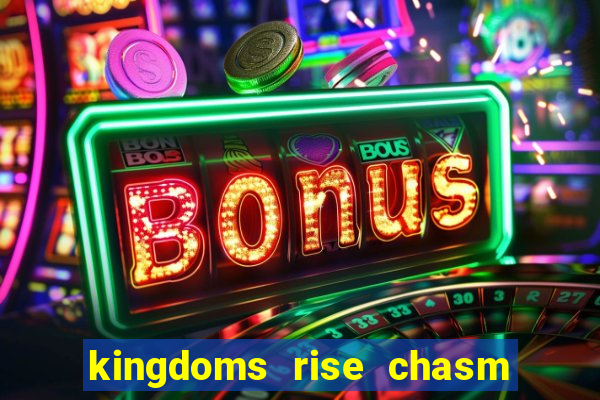 kingdoms rise chasm of fear slot