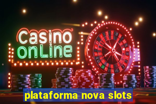 plataforma nova slots