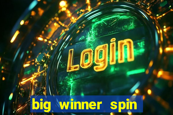 big winner spin and win cash