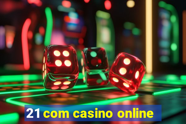 21 com casino online