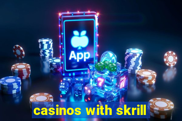 casinos with skrill