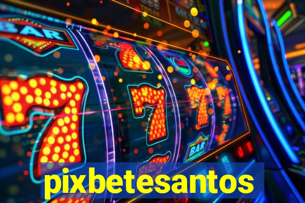 pixbetesantos