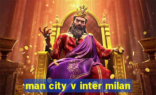 man city v inter milan