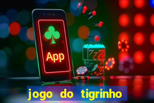 jogo do tigrinho ganha bonus