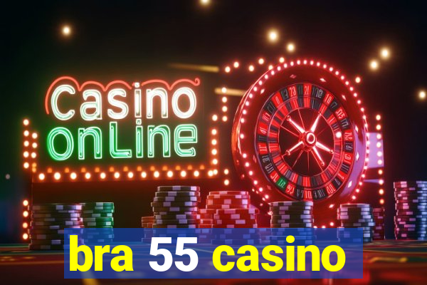 bra 55 casino