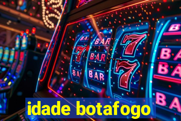 idade botafogo