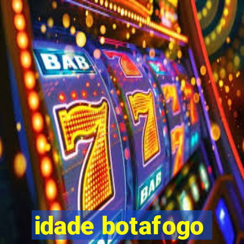 idade botafogo