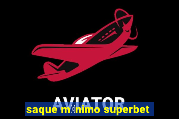 saque m铆nimo superbet