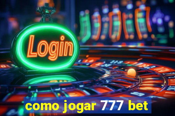 como jogar 777 bet